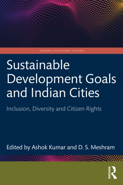 Book cover of: Sustainable Development Goals and Indian Cities. By: Ashok Kumar