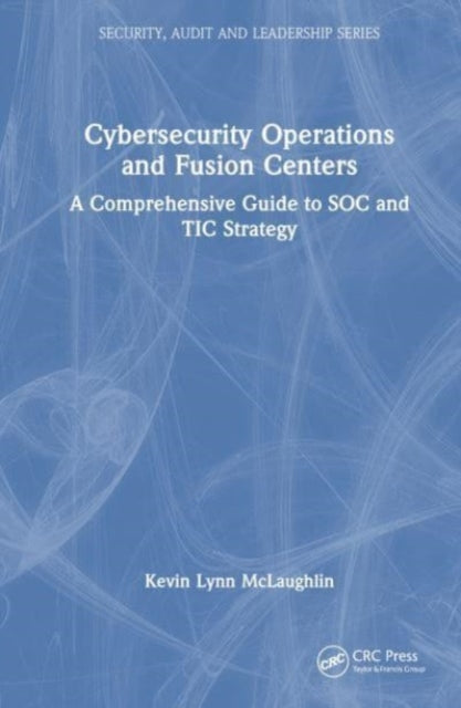 Book cover of: Cybersecurity Operations and Fusion Centers. By: Kevin Lynn McLaughlin