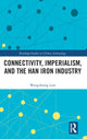 Book cover of: Connectivity, Imperialism, and the Han Iron Industry. By: Wengcheong Lam