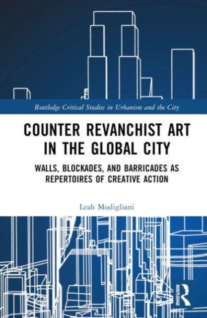 Book cover of: Counter Revanchist Art in the Global City. By: Leah Modigliani