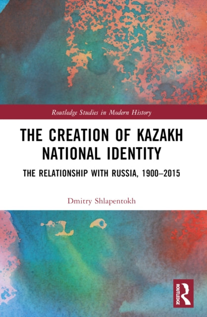 Book cover of: Creation of Kazakh National Identity. By: Dmitry Shlapentokh