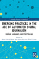 Book cover of: Emerging Practices in the Age of Automated Digital Journalism. By: Berta García-Orosa