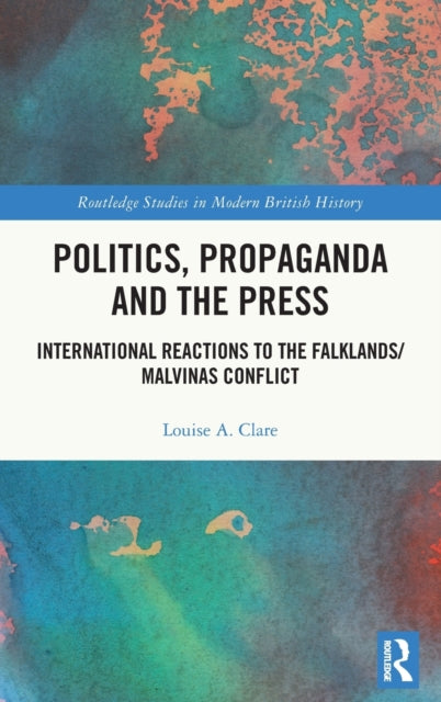 Book cover of: Politics, Propaganda and the Press. By: Louise A. Clare