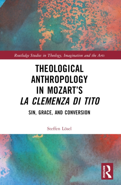 Book cover of: Theological Anthropology in Mozart’s La clemenza di Tito. By: Steffen Lösel