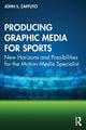 Book cover of: Producing Graphic Media for Sports. By: John S. Zaffuto