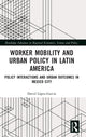 Book cover of: Worker Mobility and Urban Policy in Latin America. By: David López-García