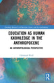 Book cover of: Education as Human Knowledge in the Anthropocene. By: Christoph Wulf
