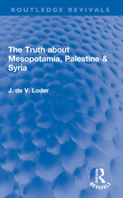 Book cover of: Truth about Mesopotamia, Palestine & Syria. By: John de Vere Loder Wakehurst