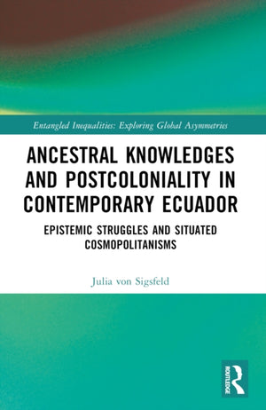 Ancestral Knowledges and Postcoloniality in Contemporary Ecuador