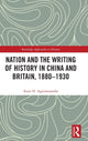 Book cover of: Nation and the Writing of History in China and Britain, 1880–1930. By: Asier H. Aguirresarobe