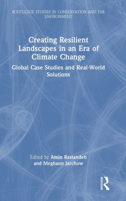 Book cover of: Creating Resilient Landscapes in an Era of Climate Change. By: Amin Rastandeh