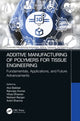 Book cover of: Additive Manufacturing of Polymers for Tissue Engineering. By: Atul Babbar