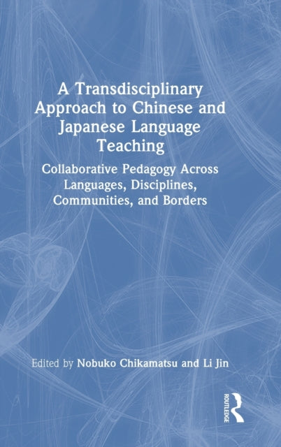 Book cover of: Transdisciplinary Approach to Chinese and Japanese Language Teaching. By: Nobuko Chikamastu