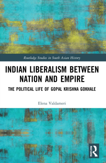Book cover of: Indian Liberalism between Nation and Empire. By: Elena Valdameri