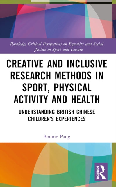 Book cover of: Creative and Inclusive Research Methods in Sport, Physical Activity and Health. By: Bonnie Pang