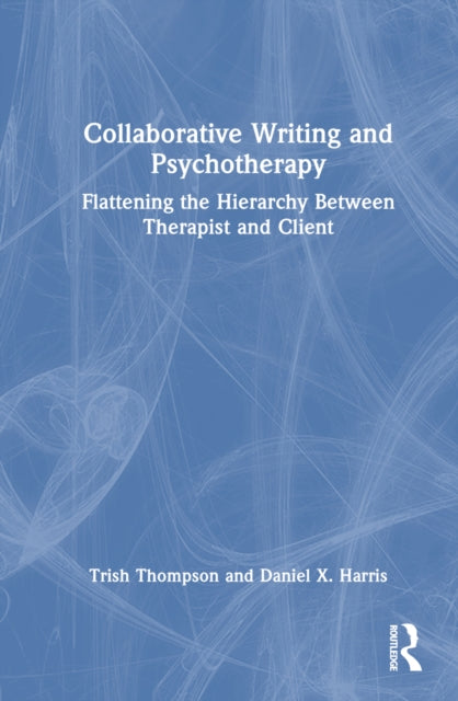 Book cover of: Collaborative Writing and Psychotherapy. By: Trish Thompson