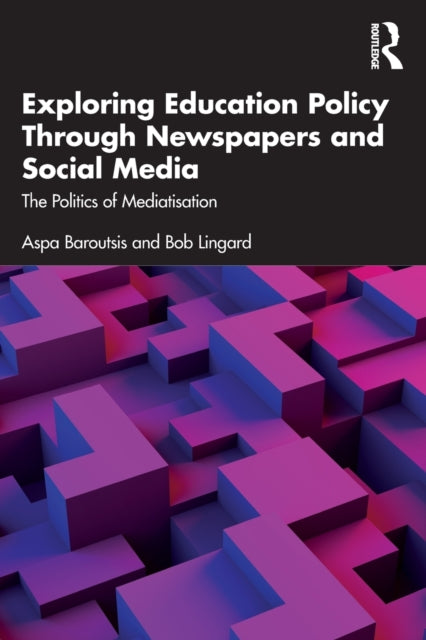 Book cover of: Exploring Education Policy Through Newspapers and Social Media. By: Aspa Baroutsis