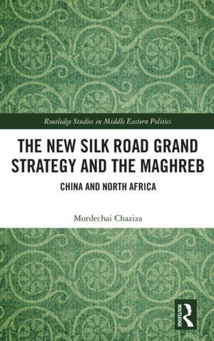 The New Silk Road Grand Strategy and the Maghreb