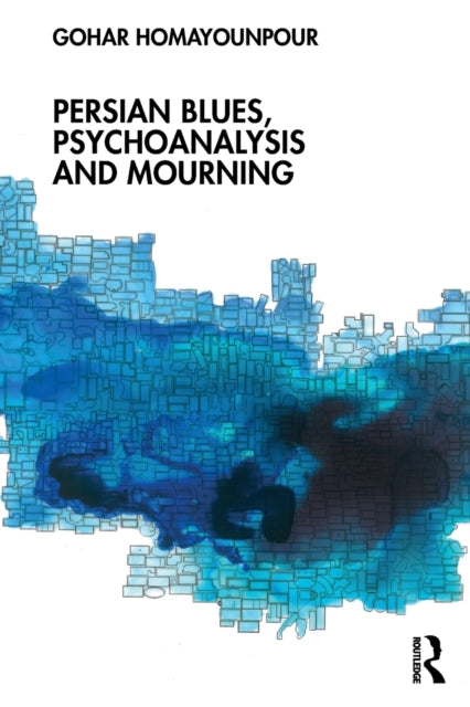 Book cover of: Persian Blues, Psychoanalysis and Mourning. By: Gohar Homayounpour