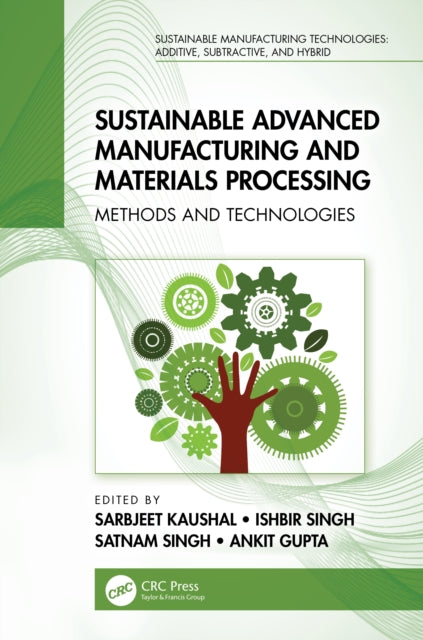 Book cover of: Sustainable Advanced Manufacturing and Materials Processing. By: Sarbjeet Kaushal