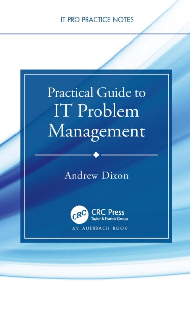 Book cover of: Practical Guide to IT Problem Management. By: Andrew Dixon