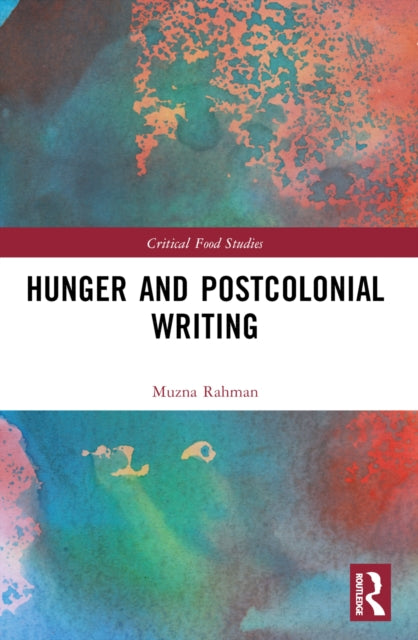 Book cover of: Hunger and Postcolonial Writing. By: Muzna Rahman
