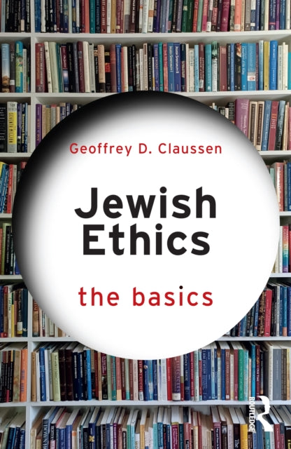 Book cover of: Jewish Ethics: The Basics. By: Geoffrey D. Claussen
