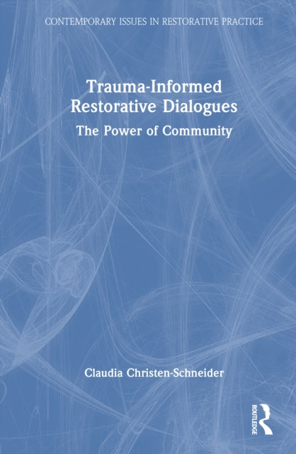 Book cover of: Trauma-Informed Restorative Dialogues. By: Claudia Christen-Schneider