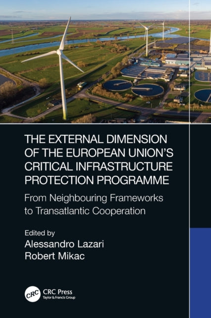 Book cover of: External Dimension of the European Union’s Critical Infrastructure Protection Programme. By: Alessandro Lazari