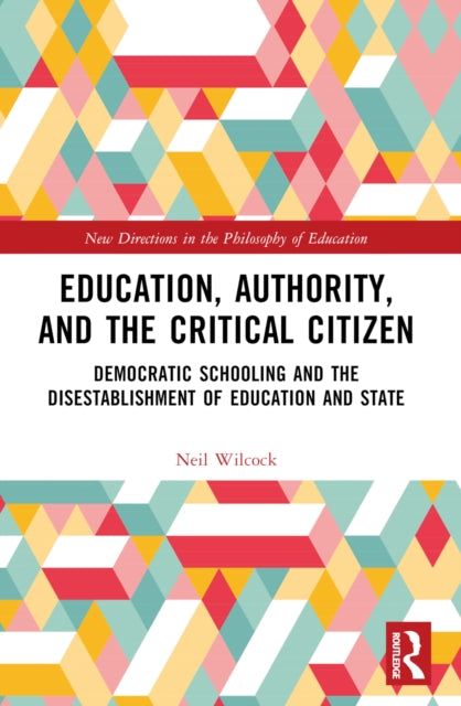 Book cover of: Education, Authority, and the Critical Citizen. By: Neil Wilcock