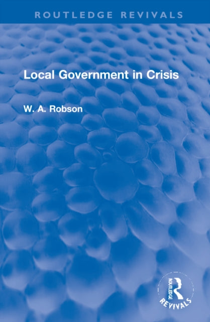 Book cover of: Local Government in Crisis. By: William A. Robson