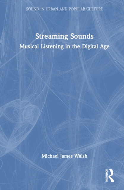 Book cover of: Streaming Sounds. By: Michael James Walsh