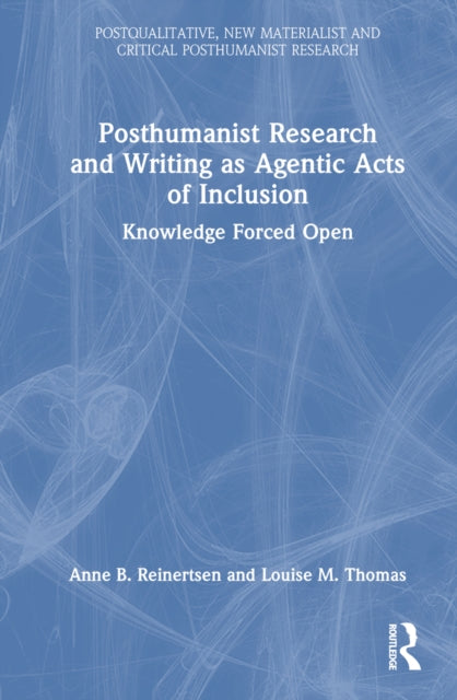 Book cover of: Posthumanist Research and Writing as Agentic Acts of Inclusion. By: Anne B. Reinertsen