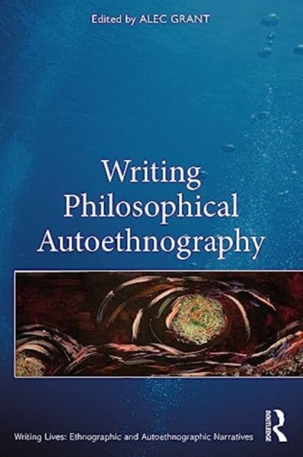Book cover of: Writing Philosophical Autoethnography. By: Alec Grant