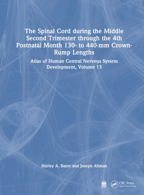 Book cover of: Spinal Cord during the Middle Second Trimester through the 4th Postnatal Month 130- to 440-mm Crown-Rump Lengths