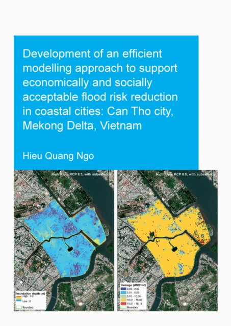 Book cover of: Development of an Efficient Modelling Approach to Support Economically and Socially Acceptable Flood Risk Reduction in Coastal Cities: Can Tho City, Mekong Delta, Vietnam. By: Hieu Quang Ngo
