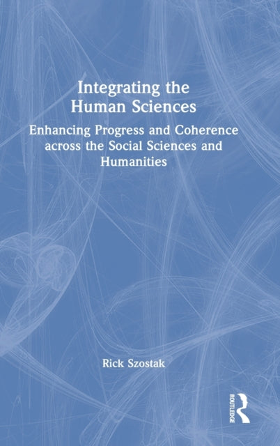 Book cover of: Integrating the Human Sciences. By: Rick Szostak