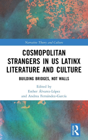 Cosmopolitan Strangers in US Latinx Literature and Culture