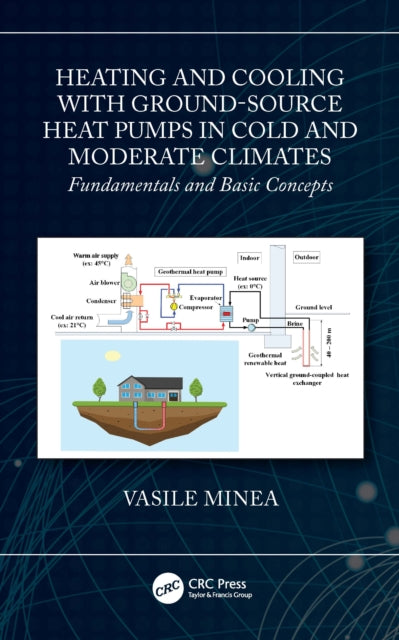 Book cover of: Heating and Cooling with Ground-Source Heat Pumps in Cold and Moderate Climates. By: Vasile Minea