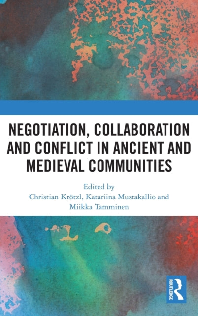 Book cover of: Negotiation, Collaboration and Conflict in Ancient and Medieval Communities. By: Christian Krötzl