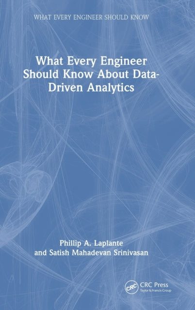 Book cover of: What Every Engineer Should Know About Data-Driven Analytics. By: Satish Mahadevan Srinivasan