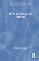 Book cover of: Why It's OK to Be Amoral. By: Ronald de Sousa