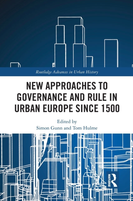 Book cover of: New Approaches to Governance and Rule in Urban Europe Since 1500. By: Simon Gunn