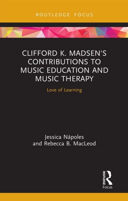 Book cover of: Clifford K. Madsen's Contributions to Music Education and Music Therapy. By: Jessica Nápoles