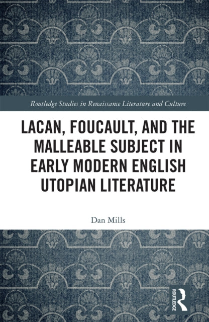 Lacan, Foucault, and the Malleable Subject in Early Modern English Utopian Literature