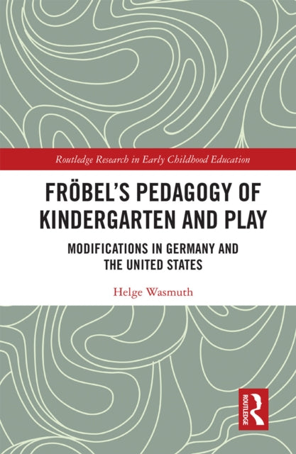Book cover of: Frobel’s Pedagogy of Kindergarten and Play. By: Helge Wasmuth