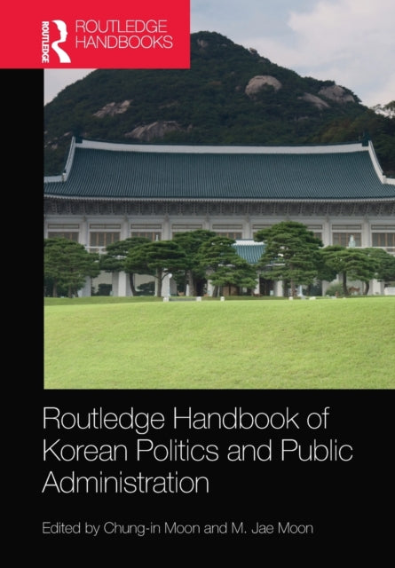 Book cover of: Routledge Handbook of Korean Politics and Public Administration. By: Chung-In Moon