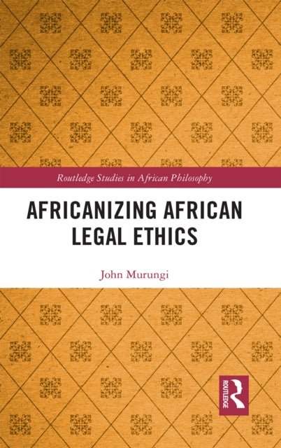 Book cover of: Africanizing African Legal Ethics. By: John Murungi