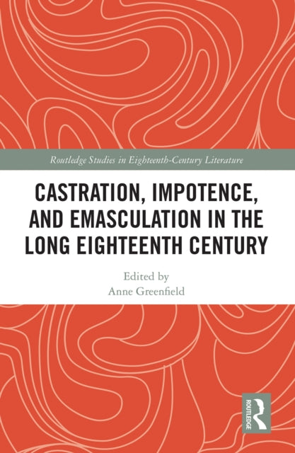 Book cover of: Castration, Impotence, and Emasculation in the Long Eighteenth Century. By: Anne Greenfield