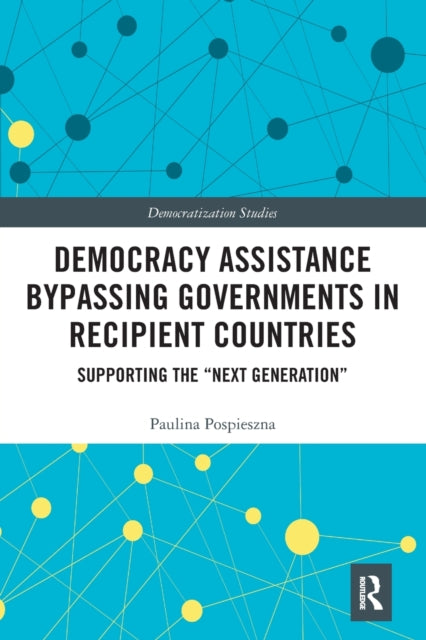 Book cover of: Democracy Assistance Bypassing Governments in Recipient Countries. By: Paulina Pospieszna